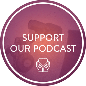 Support Our Podcast